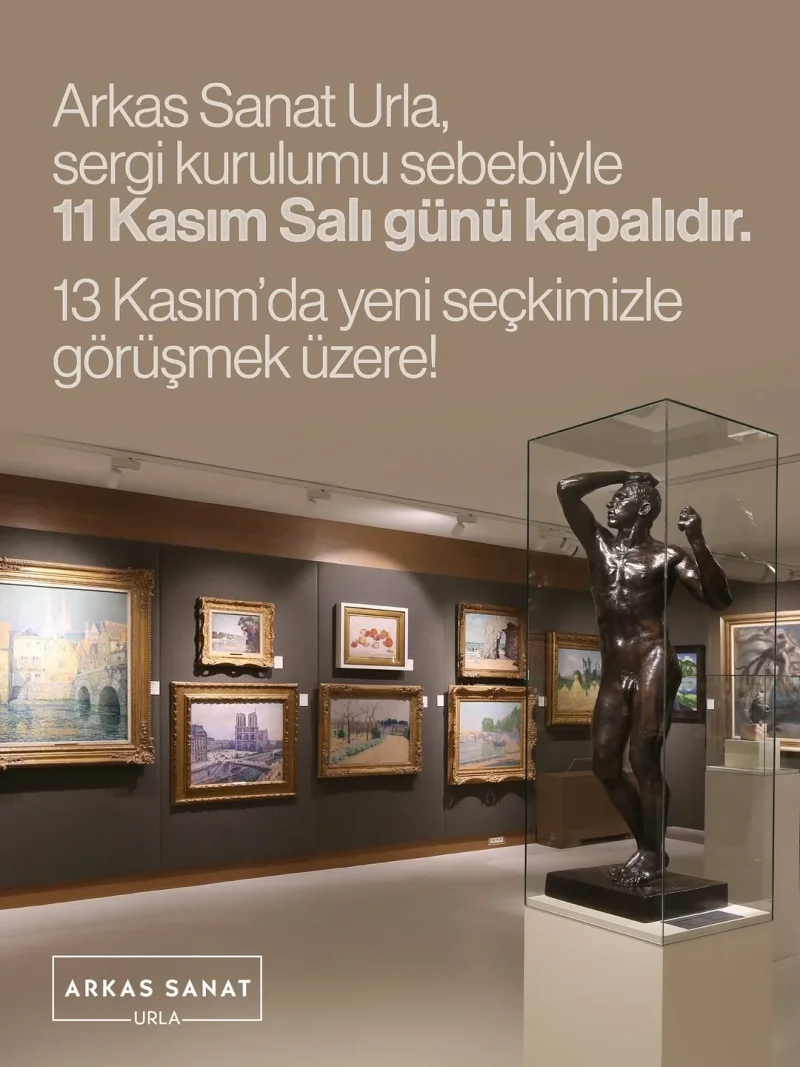 Arkas Sanat Urla, sergi kurulumu sebebiyle 11 Kasım Salı günü kapalıdır.13 Kasım’da yeni seçk...webp