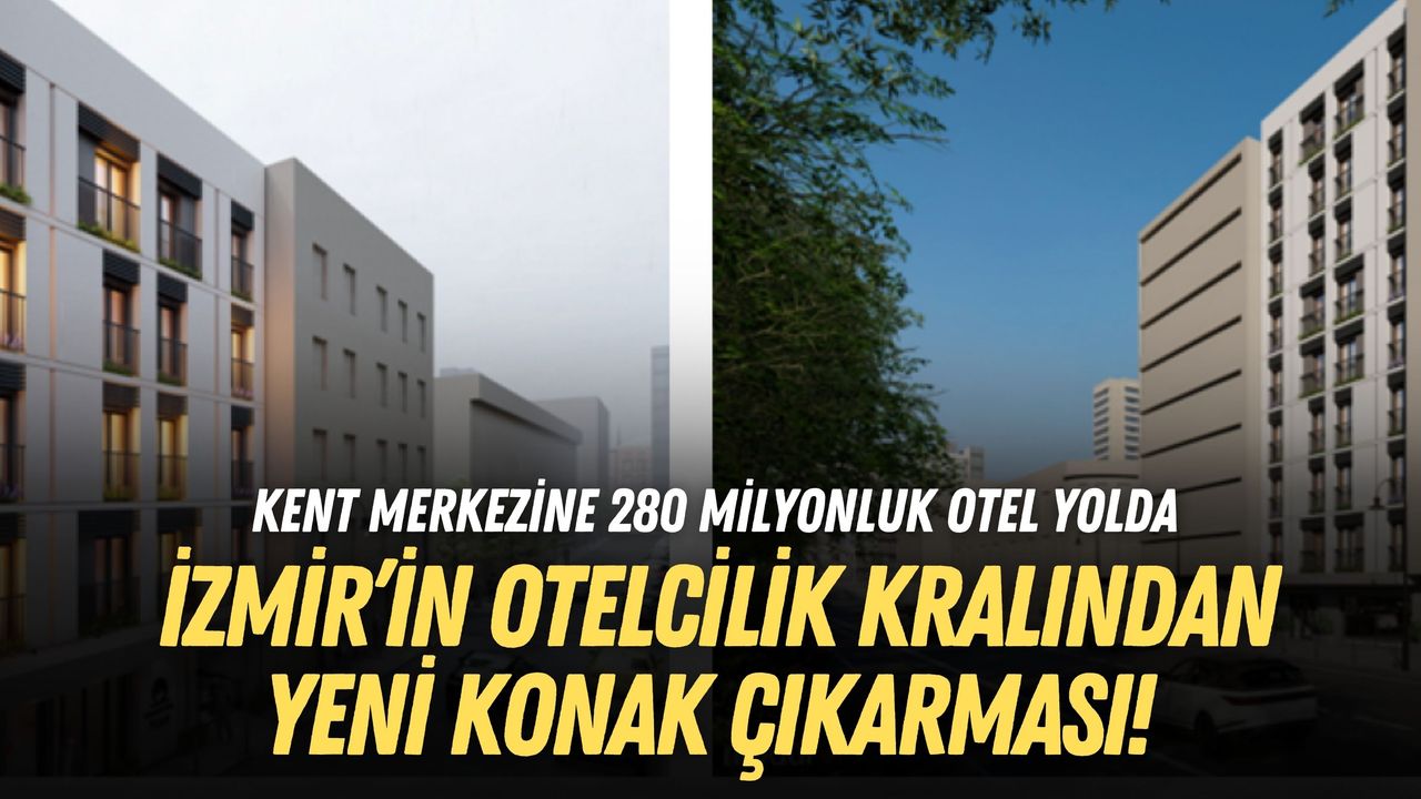 İzmir’in otelcilik kralından kent merkezine yeni kan!